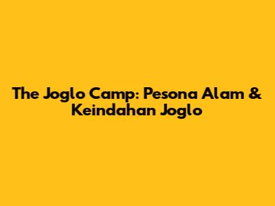 The Joglo Camp: Pesona Alam & Keindahan Joglo