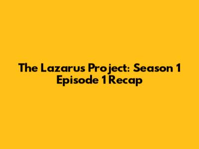 The Lazarus Project: Season 1 Episode 1 Recap