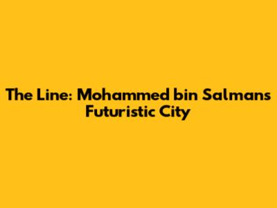 The Line: Mohammed bin Salman's Futuristic City