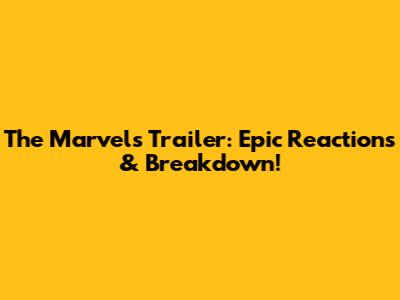 The Marvels Trailer: Epic Reactions & Breakdown!