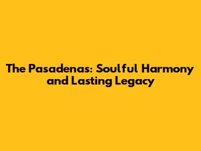 The Pasadenas: Soulful Harmony and Lasting Legacy