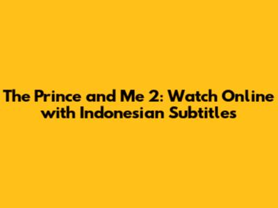 The Prince and Me 2: Watch Online with Indonesian Subtitles