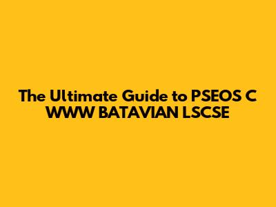 The Ultimate Guide to PSEOS C WWW BATAVIAN LSCSE