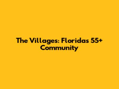 The Villages: Florida's 55+ Community