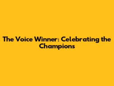 The Voice Winner: Celebrating the Champions