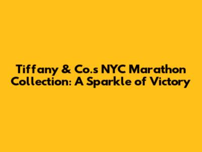 Tiffany & Co.'s NYC Marathon Collection: A Sparkle of Victory