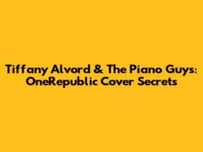 Tiffany Alvord & The Piano Guys: OneRepublic Cover Secrets