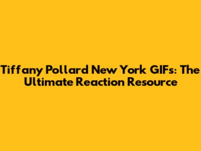Tiffany Pollard 'New York' GIFs: The Ultimate Reaction Resource