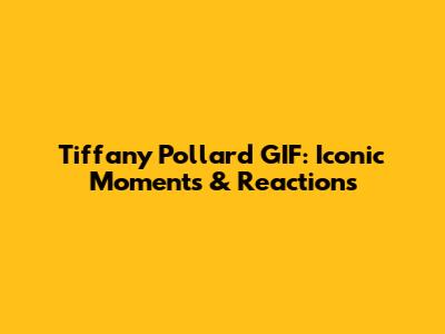 Tiffany Pollard GIF: Iconic Moments & Reactions
