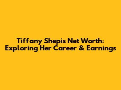Tiffany Shepis Net Worth: Exploring Her Career & Earnings