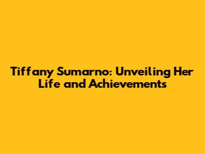 Tiffany Sumarno: Unveiling Her Life and Achievements