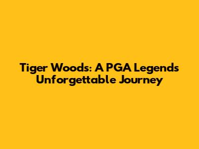 Tiger Woods: A PGA Legend's Unforgettable Journey