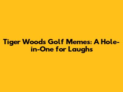 Tiger Woods Golf Memes: A Hole-in-One for Laughs