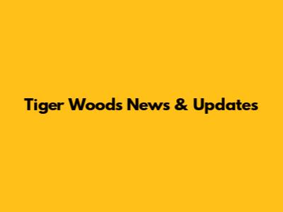 Tiger Woods News & Updates