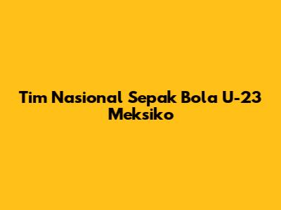 Tim Nasional Sepak Bola U-23 Meksiko