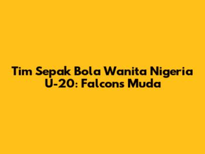 Tim Sepak Bola Wanita Nigeria U-20: Falcons Muda