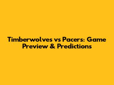 Timberwolves vs Pacers: Game Preview & Predictions