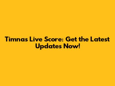 Timnas Live Score: Get the Latest Updates Now!