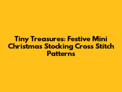 Tiny Treasures: Festive Mini Christmas Stocking Cross Stitch Patterns