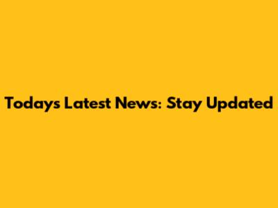 Today's Latest News: Stay Updated