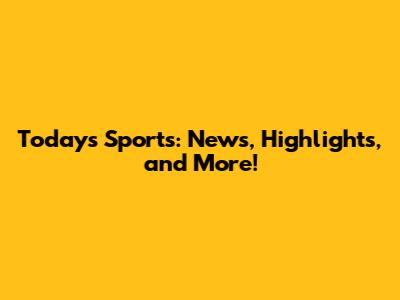 Today's Sports: News, Highlights, and More!