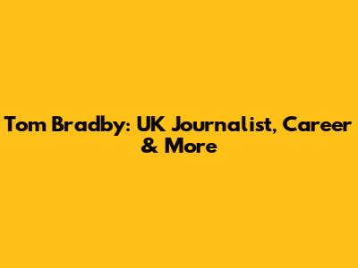 Tom Bradby: UK Journalist, Career & More