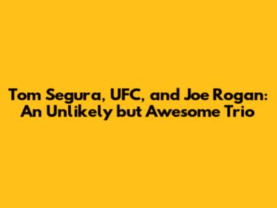 Tom Segura, UFC, and Joe Rogan: An Unlikely but Awesome Trio