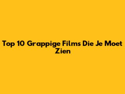 Top 10 Grappige Films Die Je Moet Zien