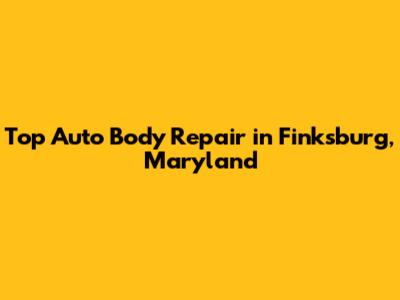 Top Auto Body Repair in Finksburg, Maryland
