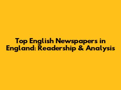 Top English Newspapers in England: Readership & Analysis