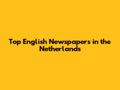 Top English Newspapers in the Netherlands