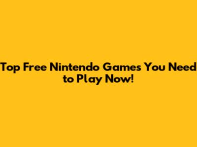 Top Free Nintendo Games You Need to Play Now!