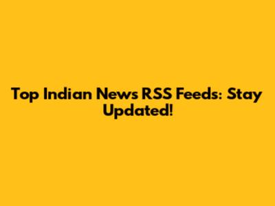 Top Indian News RSS Feeds: Stay Updated!