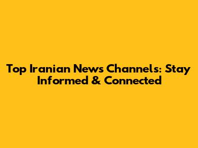 Top Iranian News Channels: Stay Informed & Connected