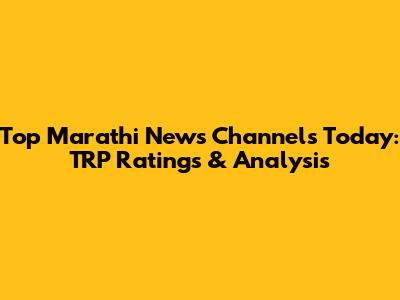 Top Marathi News Channels Today: TRP Ratings & Analysis