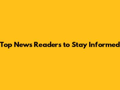 Top News Readers to Stay Informed