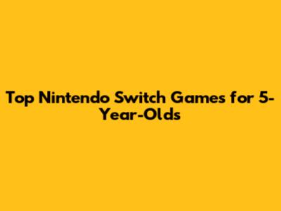 Top Nintendo Switch Games for 5-Year-Olds