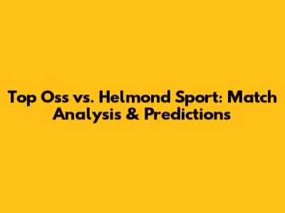 Top Oss vs. Helmond Sport: Match Analysis & Predictions