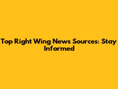 Top Right Wing News Sources: Stay Informed