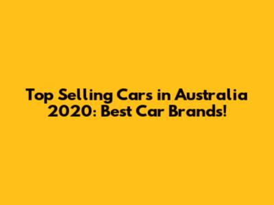 Top Selling Cars in Australia 2020: Best Car Brands!