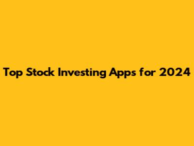 Top Stock Investing Apps for 2024