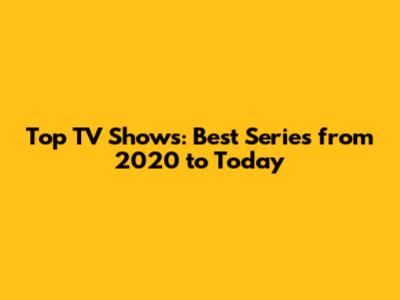 Top TV Shows: Best Series from 2020 to Today