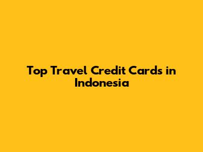 Top Travel Credit Cards in Indonesia