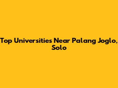 Top Universities Near Palang Joglo, Solo
