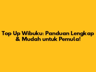 Top Up Wibuku: Panduan Lengkap & Mudah untuk Pemula!