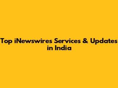 Top iNewswires Services & Updates in India
