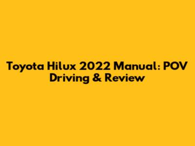 Toyota Hilux 2022 Manual: POV Driving & Review