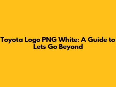 Toyota Logo PNG White: A Guide to 'Let's Go Beyond'