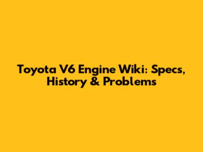 Toyota V6 Engine Wiki: Specs, History & Problems
