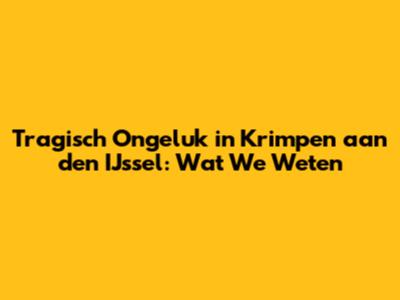 Tragisch Ongeluk in Krimpen aan den IJssel: Wat We Weten